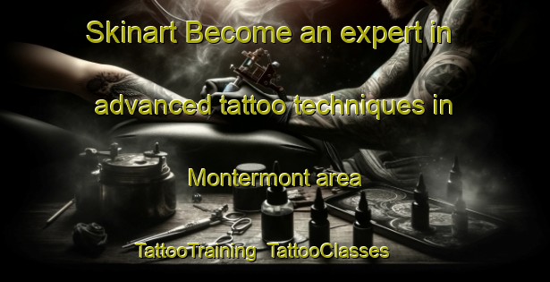 Skinart Become an expert in advanced tattoo techniques in Montermont area | TattooTraining | TattooClasses | SkinartTraining-France