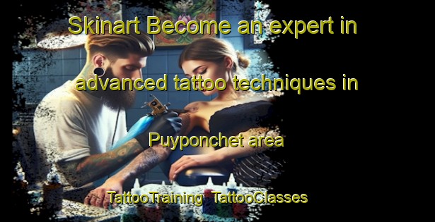 Skinart Become an expert in advanced tattoo techniques in Puyponchet area | TattooTraining | TattooClasses | SkinartTraining-France