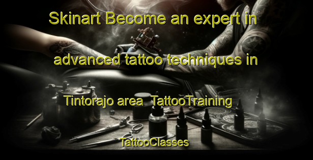 Skinart Become an expert in advanced tattoo techniques in Tintorajo area | TattooTraining | TattooClasses | SkinartTraining-France