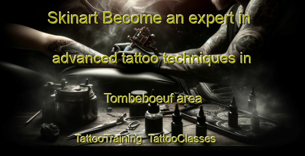 Skinart Become an expert in advanced tattoo techniques in Tombeboeuf area | TattooTraining | TattooClasses | SkinartTraining-France