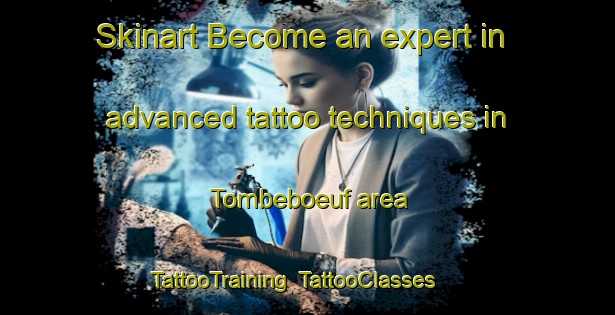 Skinart Become an expert in advanced tattoo techniques in Tombeboeuf area | TattooTraining | TattooClasses | SkinartTraining-France