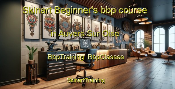 Skinart Beginner's bbp course in Auvers Sur Oise | BbpTraining | BbpClasses | SkinartTraining-France