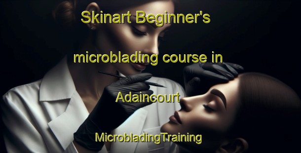 Skinart Beginner's microblading course in Adaincourt | #MicrobladingTraining #MicrobladingClasses #SkinartTraining-France