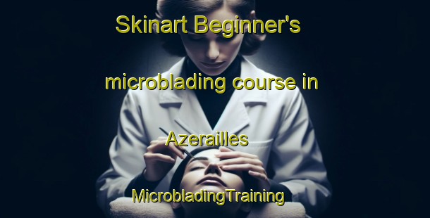 Skinart Beginner's microblading course in Azerailles | MicrobladingTraining | MicrobladingClasses | SkinartTraining-France