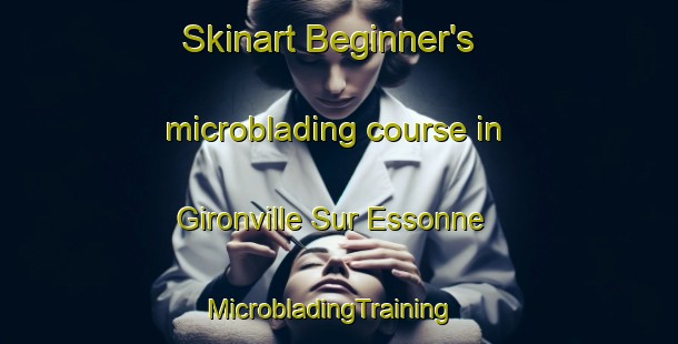 Skinart Beginner's microblading course in Gironville Sur Essonne | MicrobladingTraining | MicrobladingClasses | SkinartTraining-France