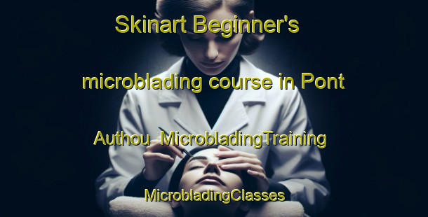 Skinart Beginner's microblading course in Pont Authou | #MicrobladingTraining #MicrobladingClasses #SkinartTraining-France