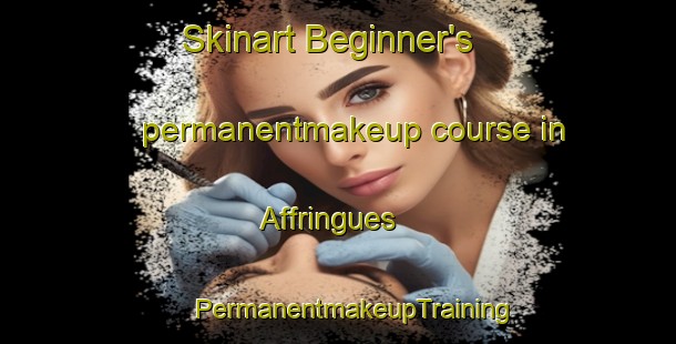 Skinart Beginner's permanentmakeup course in Affringues | #PermanentmakeupTraining #PermanentmakeupClasses #SkinartTraining-France