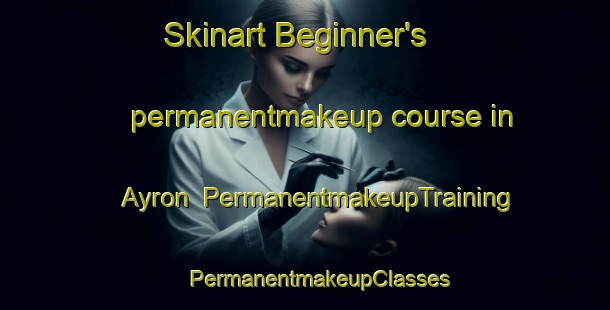 Skinart Beginner's permanentmakeup course in Ayron | #PermanentmakeupTraining #PermanentmakeupClasses #SkinartTraining-France