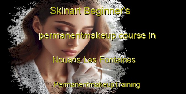 Skinart Beginner's permanentmakeup course in Nouans Les Fontaines | #PermanentmakeupTraining #PermanentmakeupClasses #SkinartTraining-France