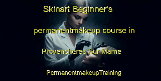 Skinart Beginner's permanentmakeup course in Provencheres Sur Marne | #PermanentmakeupTraining #PermanentmakeupClasses #SkinartTraining-France