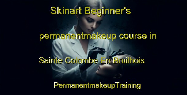 Skinart Beginner's permanentmakeup course in Sainte Colombe En Bruilhois | #PermanentmakeupTraining #PermanentmakeupClasses #SkinartTraining-France