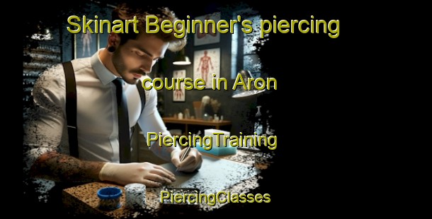 Skinart Beginner's piercing course in Aron | #PiercingTraining #PiercingClasses #SkinartTraining-France