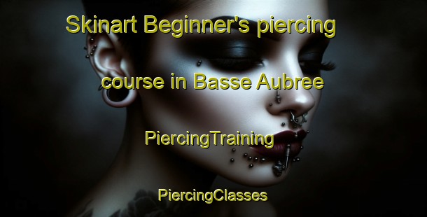 Skinart Beginner's piercing course in Basse Aubree | #PiercingTraining #PiercingClasses #SkinartTraining-France