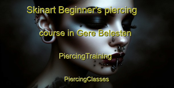 Skinart Beginner's piercing course in Gere Belesten | #PiercingTraining #PiercingClasses #SkinartTraining-France