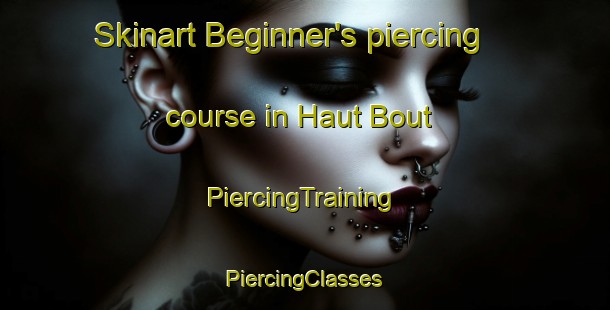 Skinart Beginner's piercing course in Haut Bout | #PiercingTraining #PiercingClasses #SkinartTraining-France