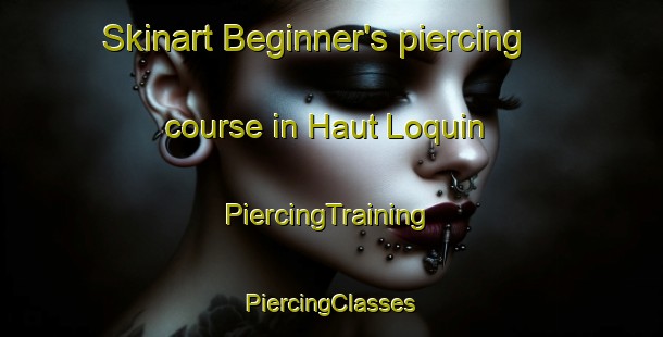 Skinart Beginner's piercing course in Haut Loquin | #PiercingTraining #PiercingClasses #SkinartTraining-France