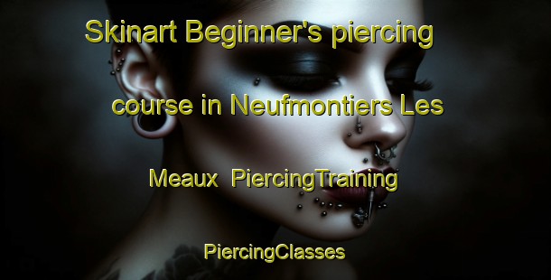 Skinart Beginner's piercing course in Neufmontiers Les Meaux | #PiercingTraining #PiercingClasses #SkinartTraining-France