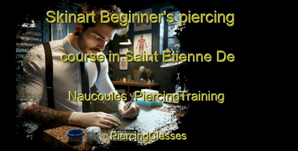 Skinart Beginner's piercing course in Saint Etienne De Naucoules | #PiercingTraining #PiercingClasses #SkinartTraining-France