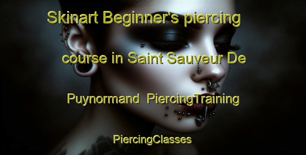 Skinart Beginner's piercing course in Saint Sauveur De Puynormand | #PiercingTraining #PiercingClasses #SkinartTraining-France