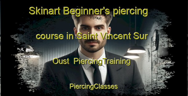 Skinart Beginner's piercing course in Saint Vincent Sur Oust | #PiercingTraining #PiercingClasses #SkinartTraining-France