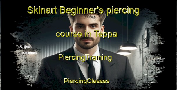 Skinart Beginner's piercing course in Teppa | PiercingTraining | PiercingClasses | SkinartTraining-France