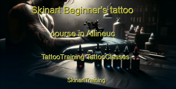 Skinart Beginner's tattoo course in Allineuc | #TattooTraining #TattooClasses #SkinartTraining-France