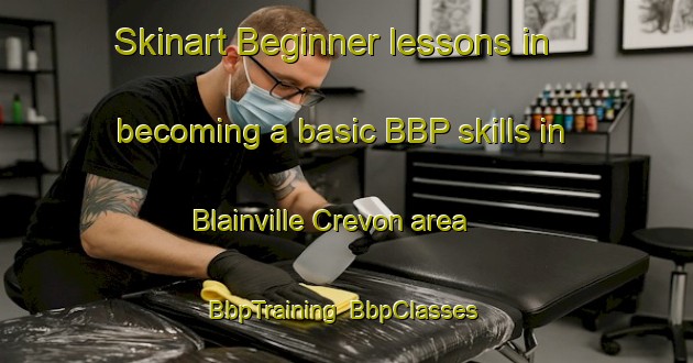 Skinart Beginner lessons in becoming a basic BBP skills in Blainville Crevon area | BbpTraining | BbpClasses | SkinartTraining-France