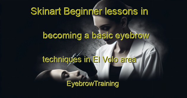 Skinart Beginner lessons in becoming a basic eyebrow techniques in El Volo area | EyebrowTraining | EyebrowClasses | SkinartTraining-France