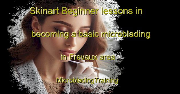 Skinart Beginner lessons in becoming a basic microblading in Frevaux area | MicrobladingTraining | MicrobladingClasses | SkinartTraining-France