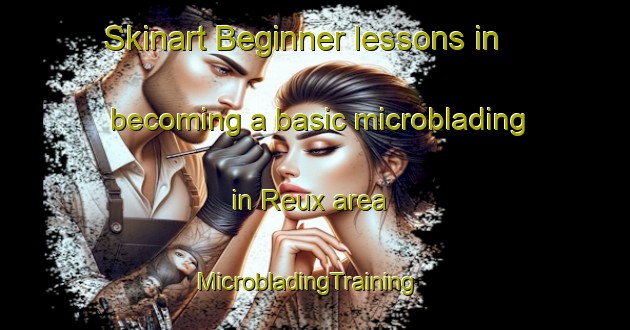 Skinart Beginner lessons in becoming a basic microblading in Reux area | MicrobladingTraining | MicrobladingClasses | SkinartTraining-France