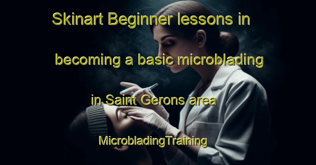 Skinart Beginner lessons in becoming a basic microblading in Saint Gerons area | MicrobladingTraining | MicrobladingClasses | SkinartTraining-France