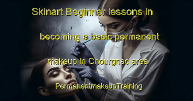Skinart Beginner lessons in becoming a basic permanent makeup in Chourgnac area | PermanentmakeupTraining | PermanentmakeupClasses | SkinartTraining-France