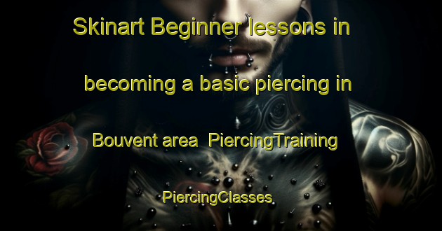 Skinart Beginner lessons in becoming a basic piercing in Bouvent area | PiercingTraining | PiercingClasses | SkinartTraining-France