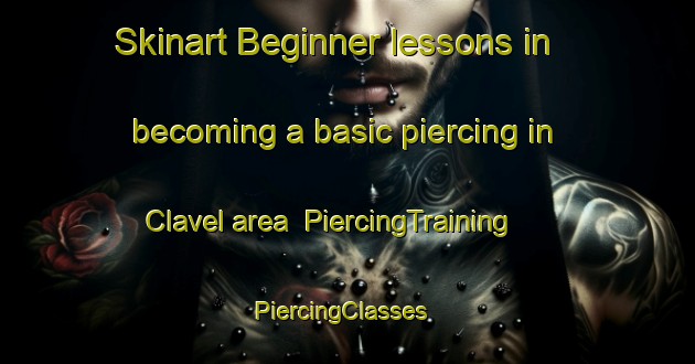 Skinart Beginner lessons in becoming a basic piercing in Clavel area | PiercingTraining | PiercingClasses | SkinartTraining-France