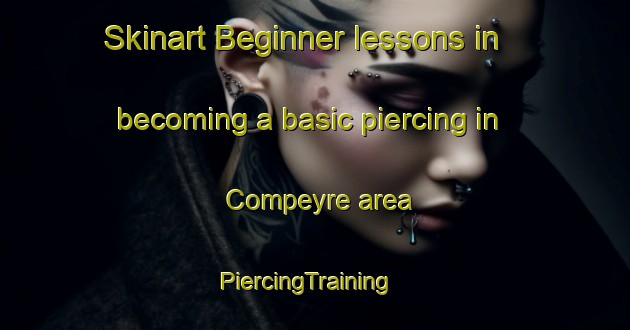 Skinart Beginner lessons in becoming a basic piercing in Compeyre area | PiercingTraining | PiercingClasses | SkinartTraining-France