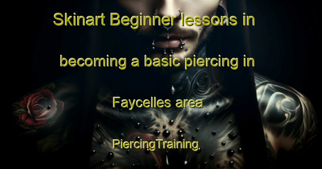 Skinart Beginner lessons in becoming a basic piercing in Faycelles area | PiercingTraining | PiercingClasses | SkinartTraining-France