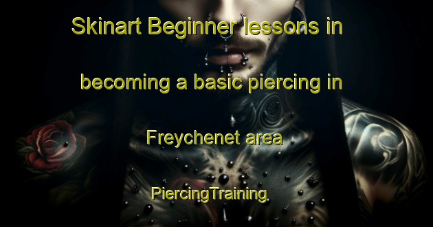 Skinart Beginner lessons in becoming a basic piercing in Freychenet area | PiercingTraining | PiercingClasses | SkinartTraining-France