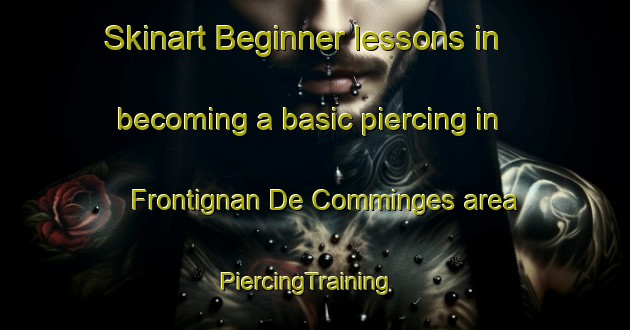 Skinart Beginner lessons in becoming a basic piercing in Frontignan De Comminges area | PiercingTraining | PiercingClasses | SkinartTraining-France