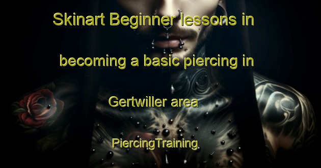Skinart Beginner lessons in becoming a basic piercing in Gertwiller area | PiercingTraining | PiercingClasses | SkinartTraining-France