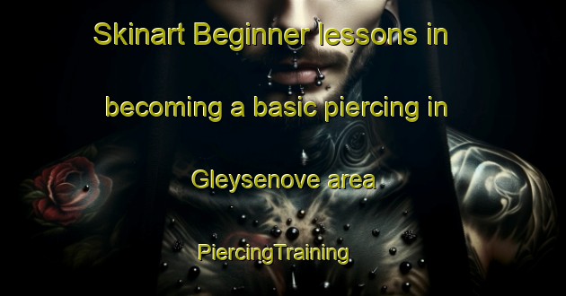 Skinart Beginner lessons in becoming a basic piercing in Gleysenove area | PiercingTraining | PiercingClasses | SkinartTraining-France