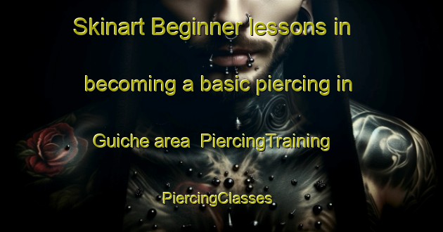 Skinart Beginner lessons in becoming a basic piercing in Guiche area | PiercingTraining | PiercingClasses | SkinartTraining-France