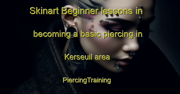 Skinart Beginner lessons in becoming a basic piercing in Kerseuil area | PiercingTraining | PiercingClasses | SkinartTraining-France