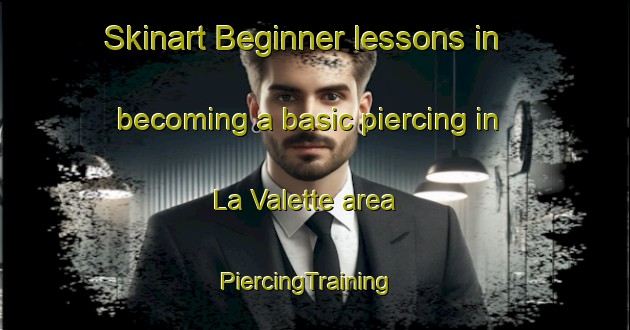 Skinart Beginner lessons in becoming a basic piercing in La Valette area | PiercingTraining | PiercingClasses | SkinartTraining-France
