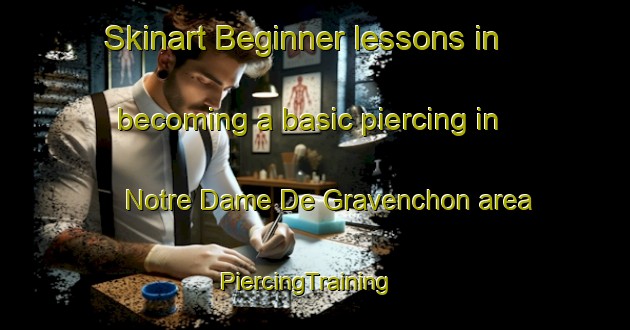 Skinart Beginner lessons in becoming a basic piercing in Notre Dame De Gravenchon area | PiercingTraining | PiercingClasses | SkinartTraining-France