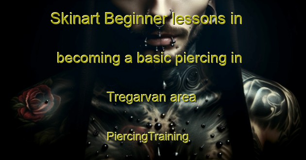 Skinart Beginner lessons in becoming a basic piercing in Tregarvan area | PiercingTraining | PiercingClasses | SkinartTraining-France