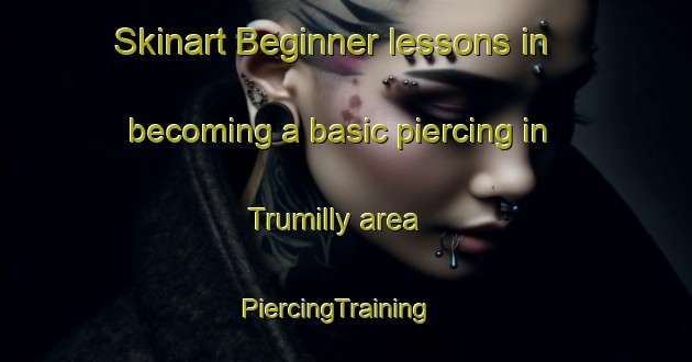 Skinart Beginner lessons in becoming a basic piercing in Trumilly area | PiercingTraining | PiercingClasses | SkinartTraining-France