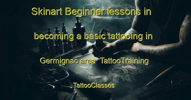 Skinart Beginner lessons in becoming a basic tattooing in Germignac area | TattooTraining | TattooClasses | SkinartTraining-France