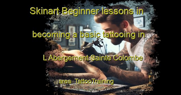 Skinart Beginner lessons in becoming a basic tattooing in L Abergement Sainte Colombe area | TattooTraining | TattooClasses | SkinartTraining-France