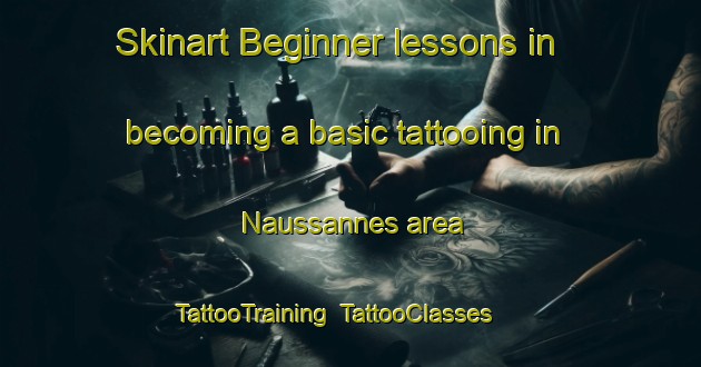 Skinart Beginner lessons in becoming a basic tattooing in Naussannes area | TattooTraining | TattooClasses | SkinartTraining-France