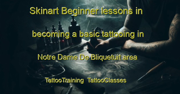 Skinart Beginner lessons in becoming a basic tattooing in Notre Dame De Bliquetuit area | TattooTraining | TattooClasses | SkinartTraining-France